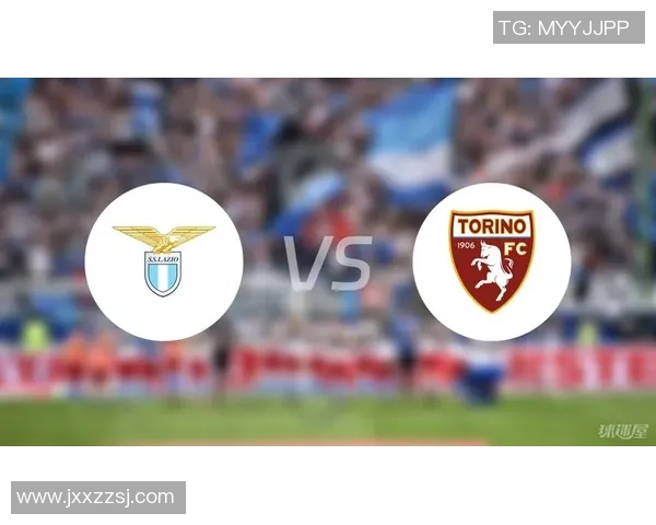 拉齐奥与都灵对决谁能笑到最后分析双方实力与战术布局